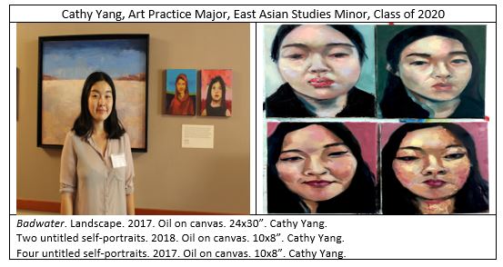 The image on the left is of the artist, Cathy Yang, Art Practice Major, East Asian Studies Minor, Class of 2020. Behind Yang is her painting, "Badwater. Landscape. 2017. Oil on canvas. 24x30”. Behind her to the right are Two untitled self-portraits. 2018. Oil on canvas. 10x8”. The image on the right is titled "Four untitled self-portraits." 2017. Oil on canvas. 10x8”.