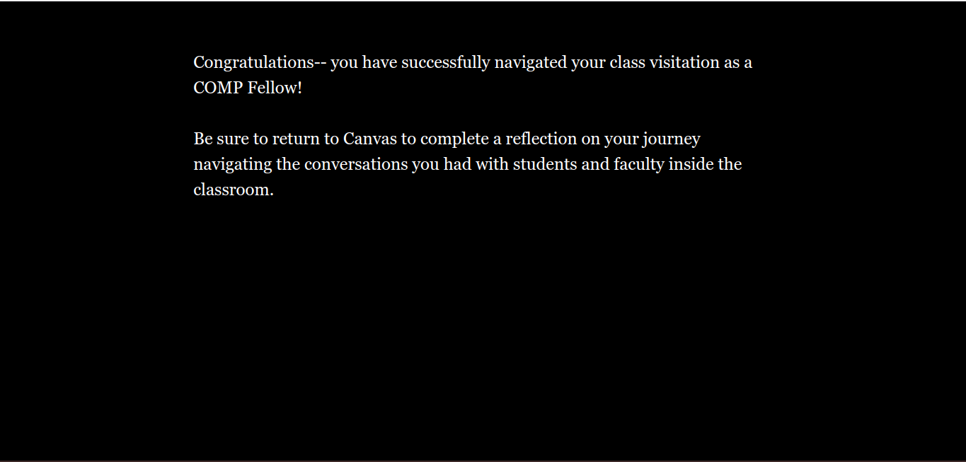 This image shows the final page of the Twine training, signaling its conclusion. This page also reminds COMP Fellows to return to the Canvas discussion board to write a reflection of their experiences interacting with students and faculty inside the game.